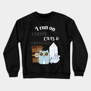 I Run on Coffee, Cats, and Crystals Women Empowerment Crewneck Sweatshirt